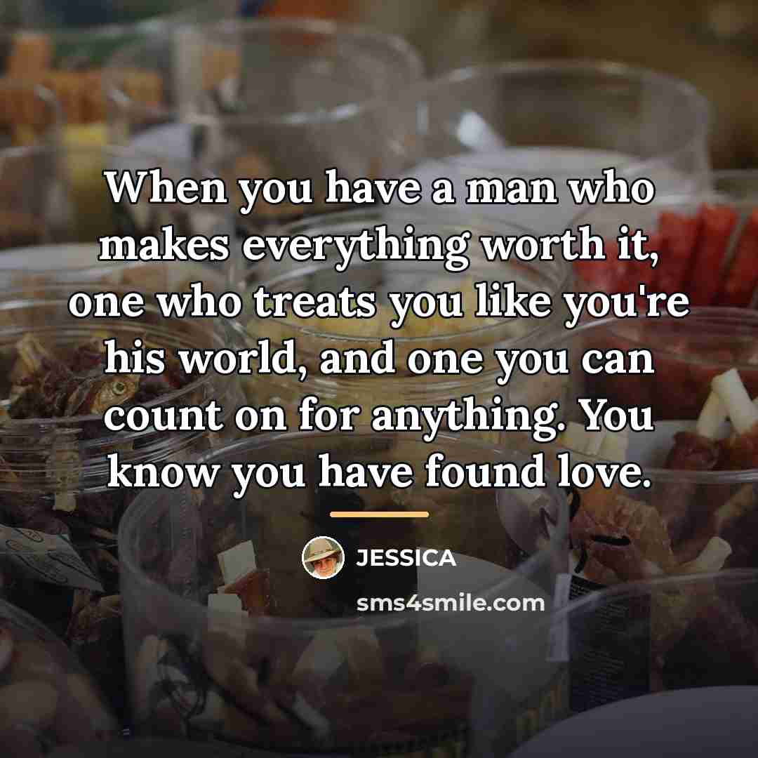 “When you have a man who makes everything worth it,…” quote by Jessica