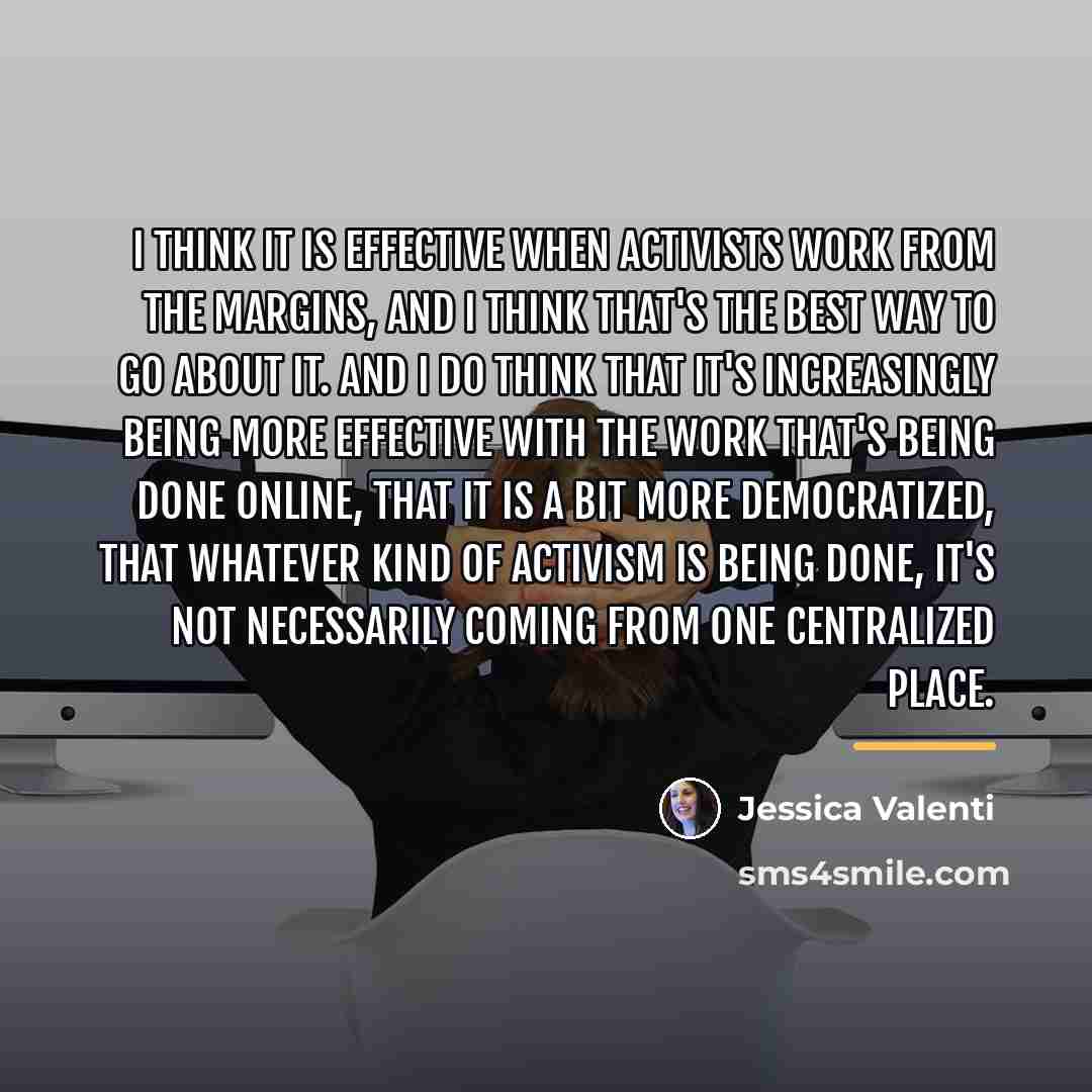 “I think it is effective when activists work from the…” quote by Jessica Valenti