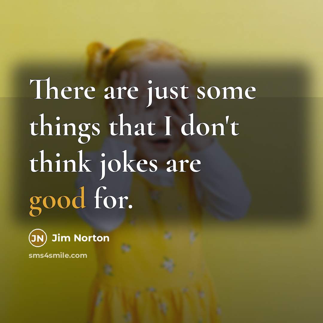 “There are just some things that I don't think jokes are good for.” quote by Jim Norton