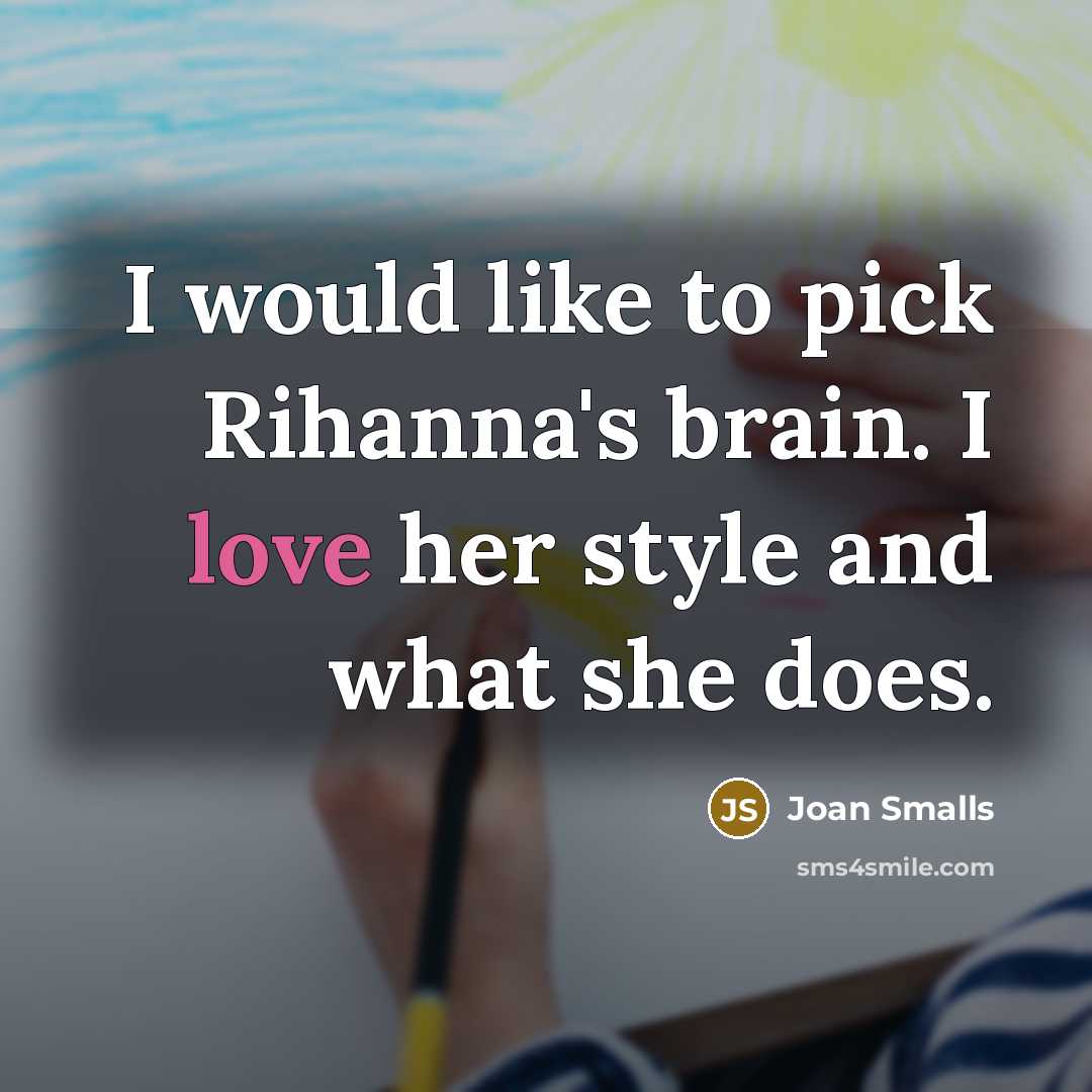 “I would like to pick Rihanna's brain. I love her…” quote by Joan Smalls