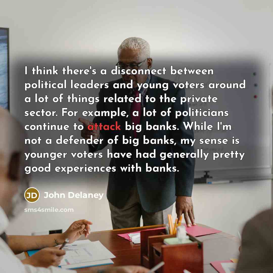 “I think there's a disconnect between political leaders and young…” quote by John Delaney