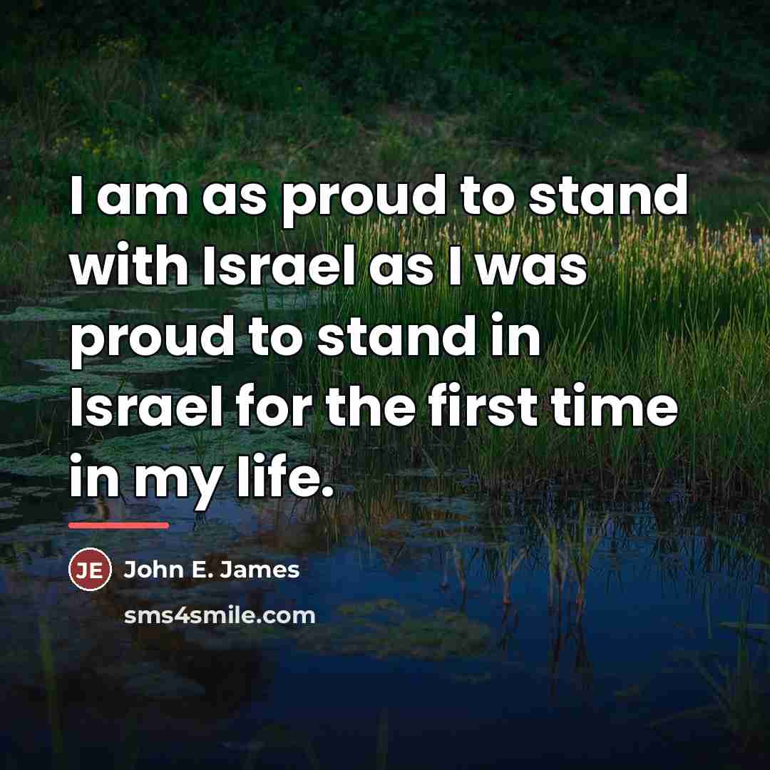 “I am as proud to stand with Israel as I…” quote by John E. James