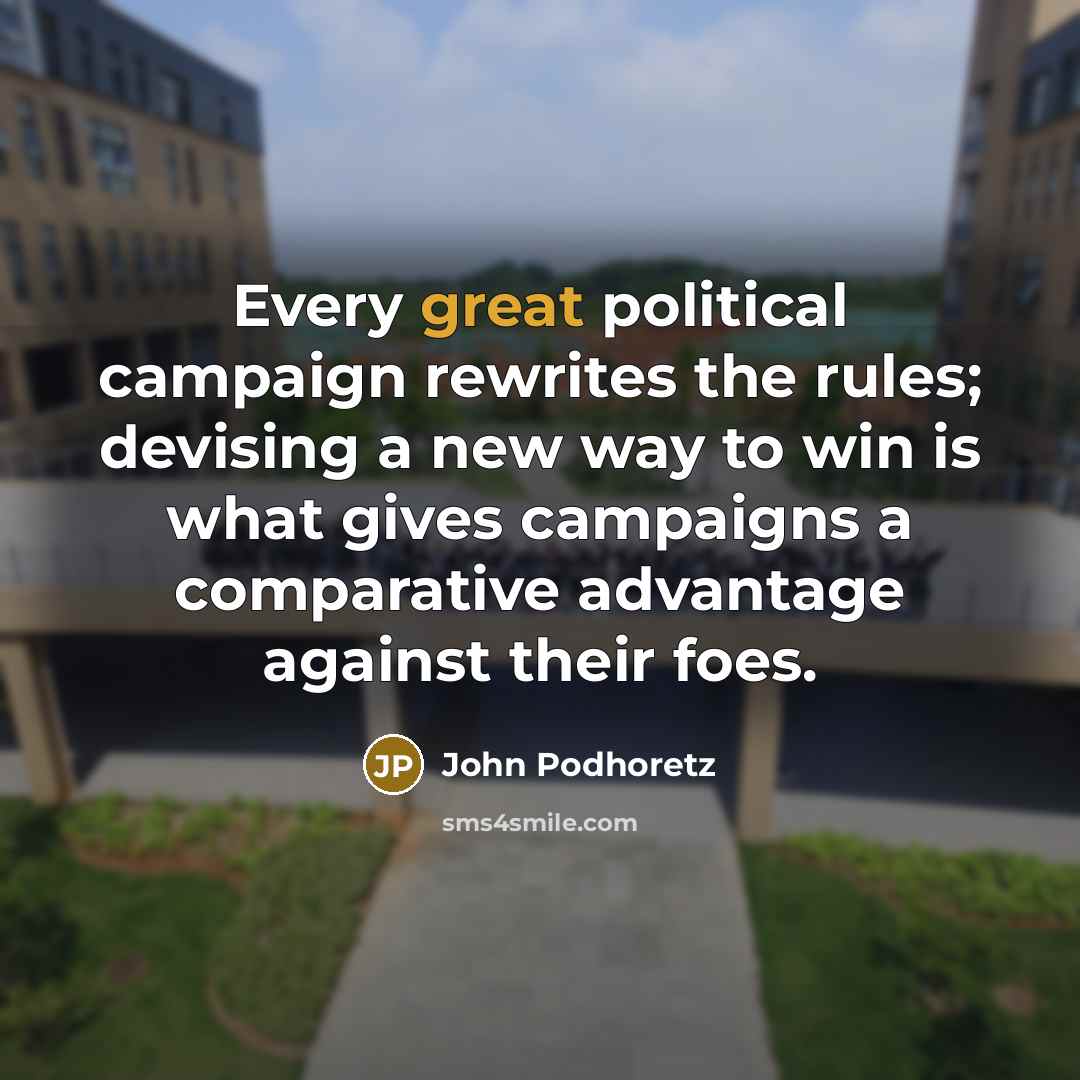 “Every great political campaign rewrites the rules; devising a new…” quote by John Podhoretz