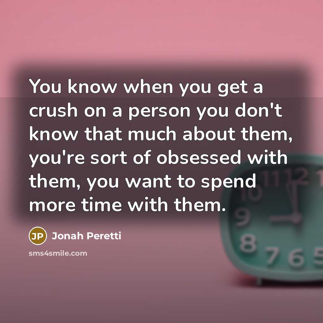“You know when you get a crush on a person…” quote by Jonah Peretti