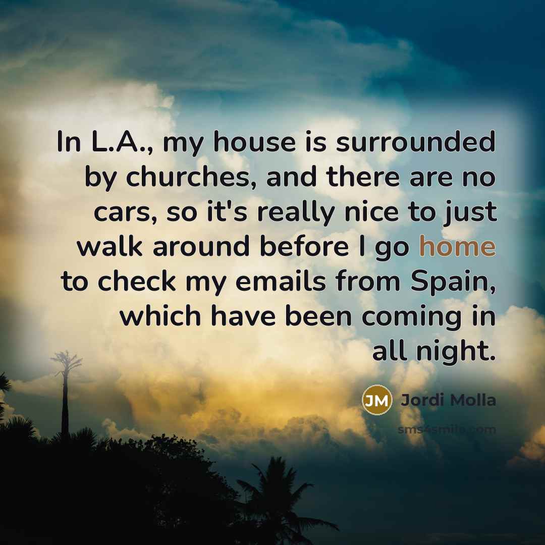“In L.A., my house is surrounded by churches, and there…” quote by Jordi Molla