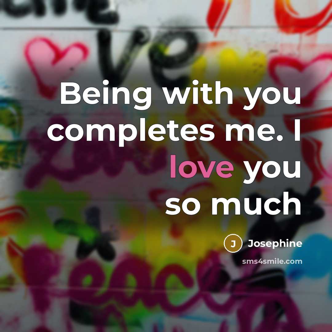 “Being with you completes me. I love you so much…” quote by Josephine