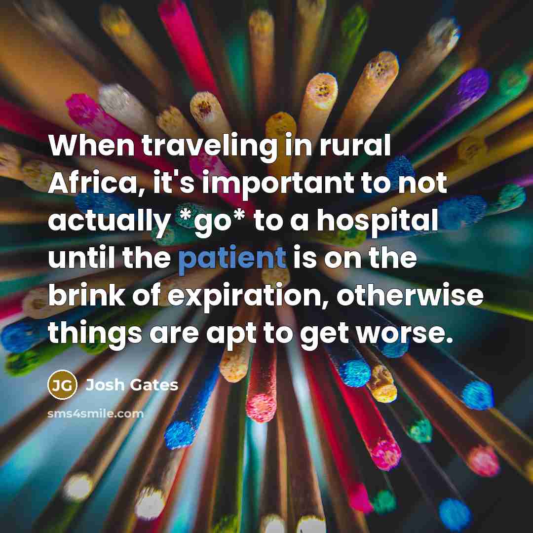 “When traveling in rural Africa, it's important to not actually…” quote by Josh Gates