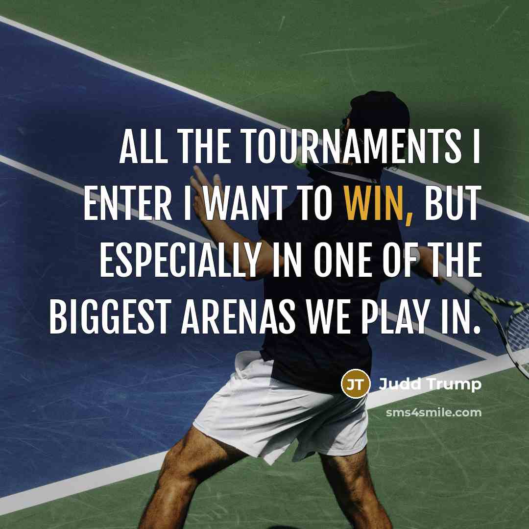 “All the tournaments I enter I want to win, but…” quote by Judd Trump