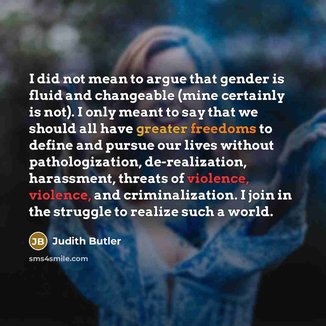 “I did not mean to argue that gender is fluid…” quote by Judith Butler