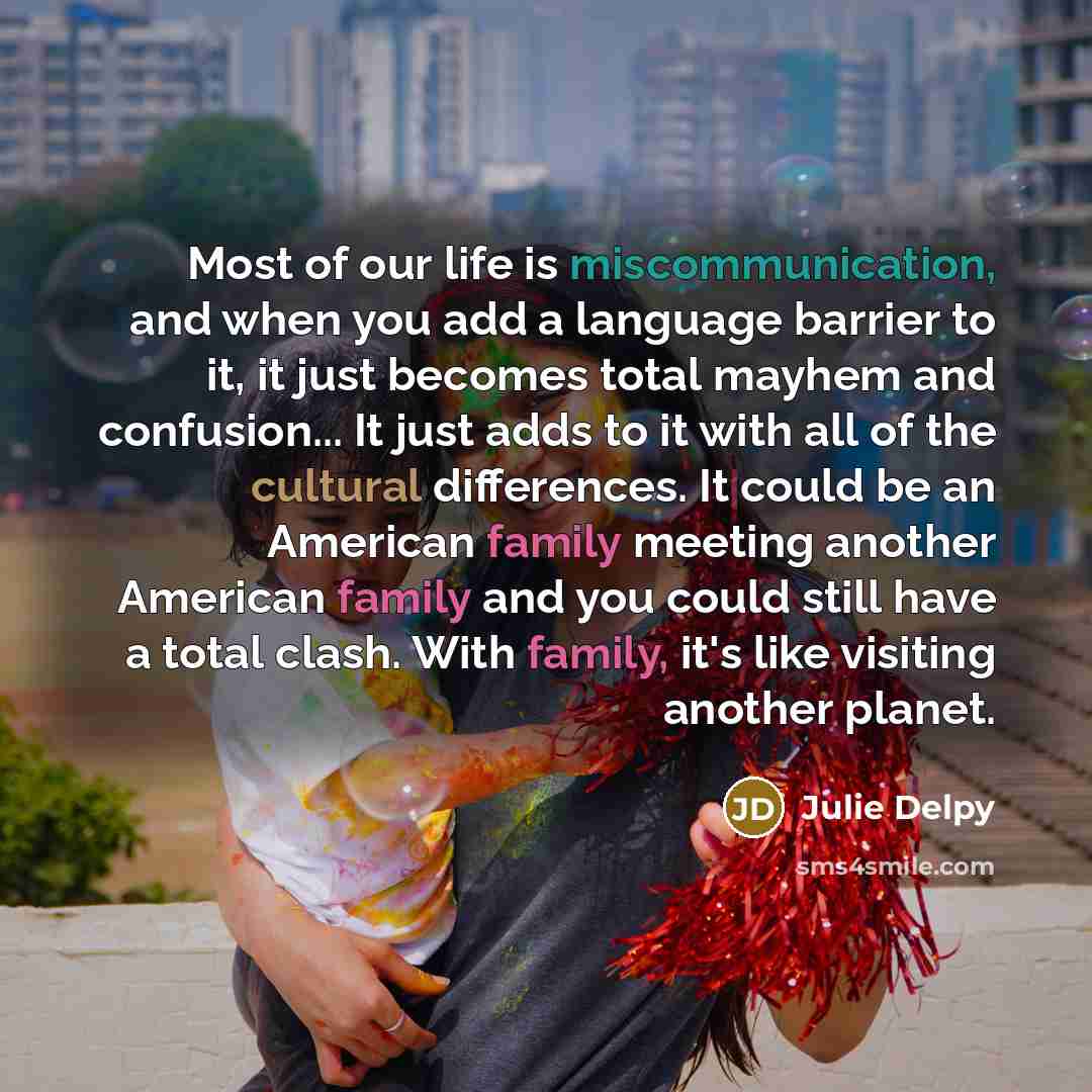 “Most of our life is miscommunication, and when you add…” quote by Julie Delpy