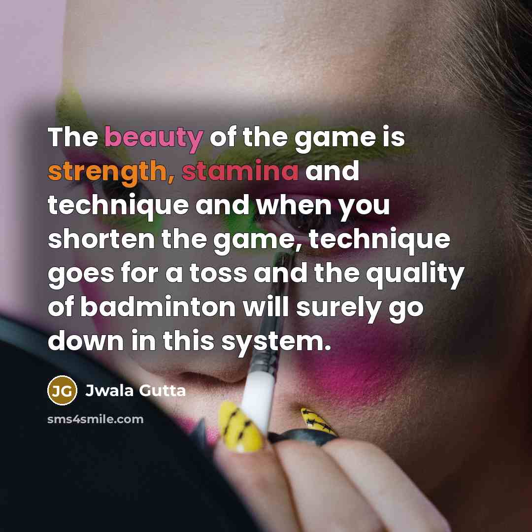 “The beauty of the game is strength, stamina and technique…” quote by Jwala Gutta