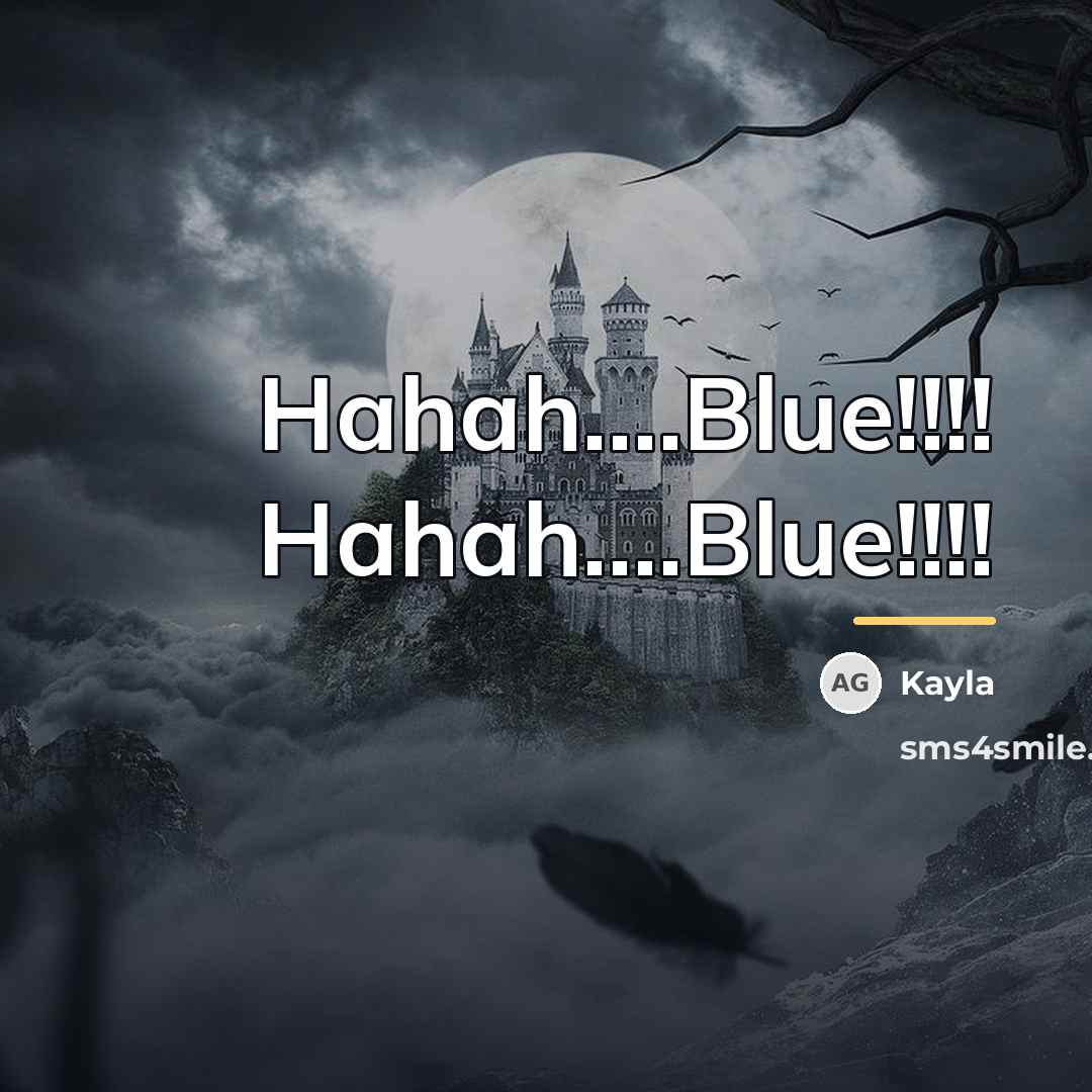 “Hahah....Blue!!!! Hahah....Blue!!!!…” quote by Kayla