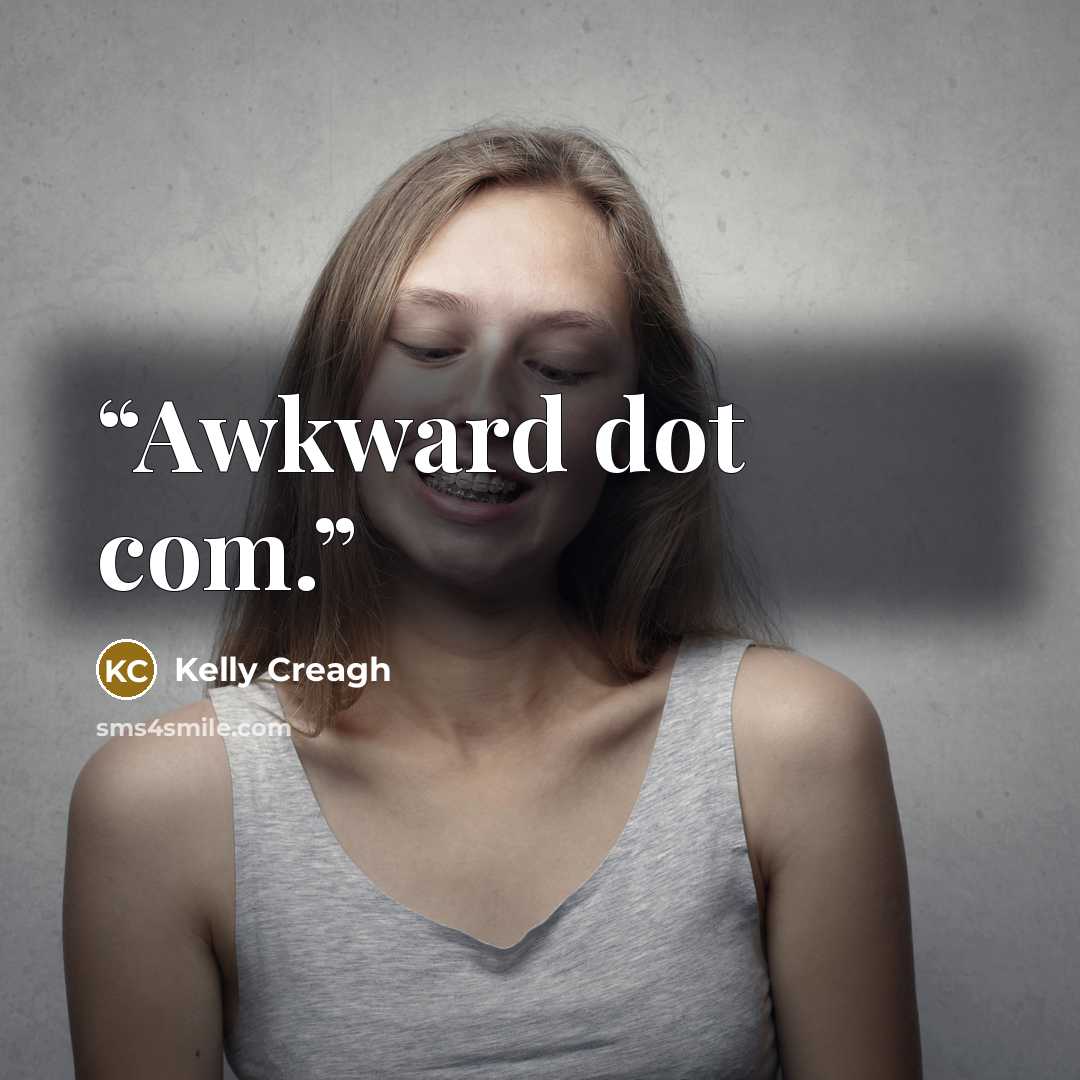 “Awkward dot com.” quote by Kelly Creagh