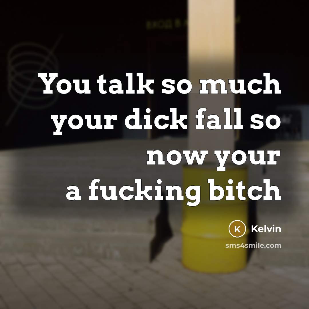 “You talk so much your dick fall so now your…” quote by Kelvin