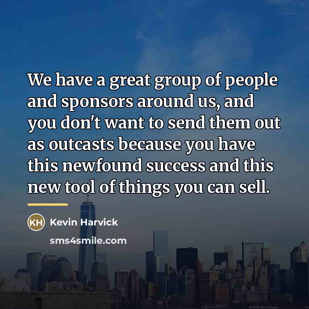 “We have a great group of people and sponsors around…” quote by Kevin Harvick