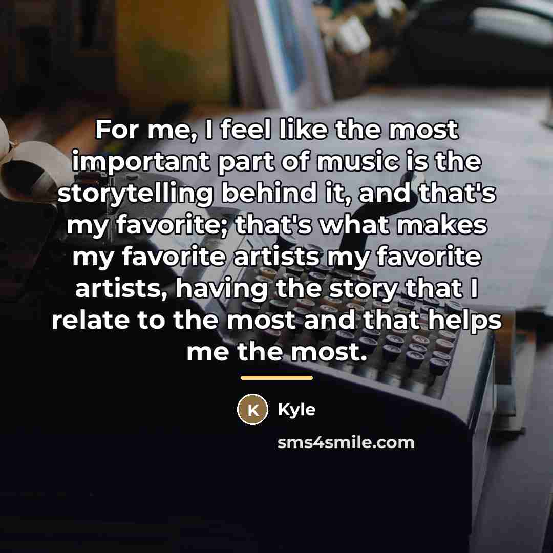 “For me, I feel like the most important part of…” quote by Kyle