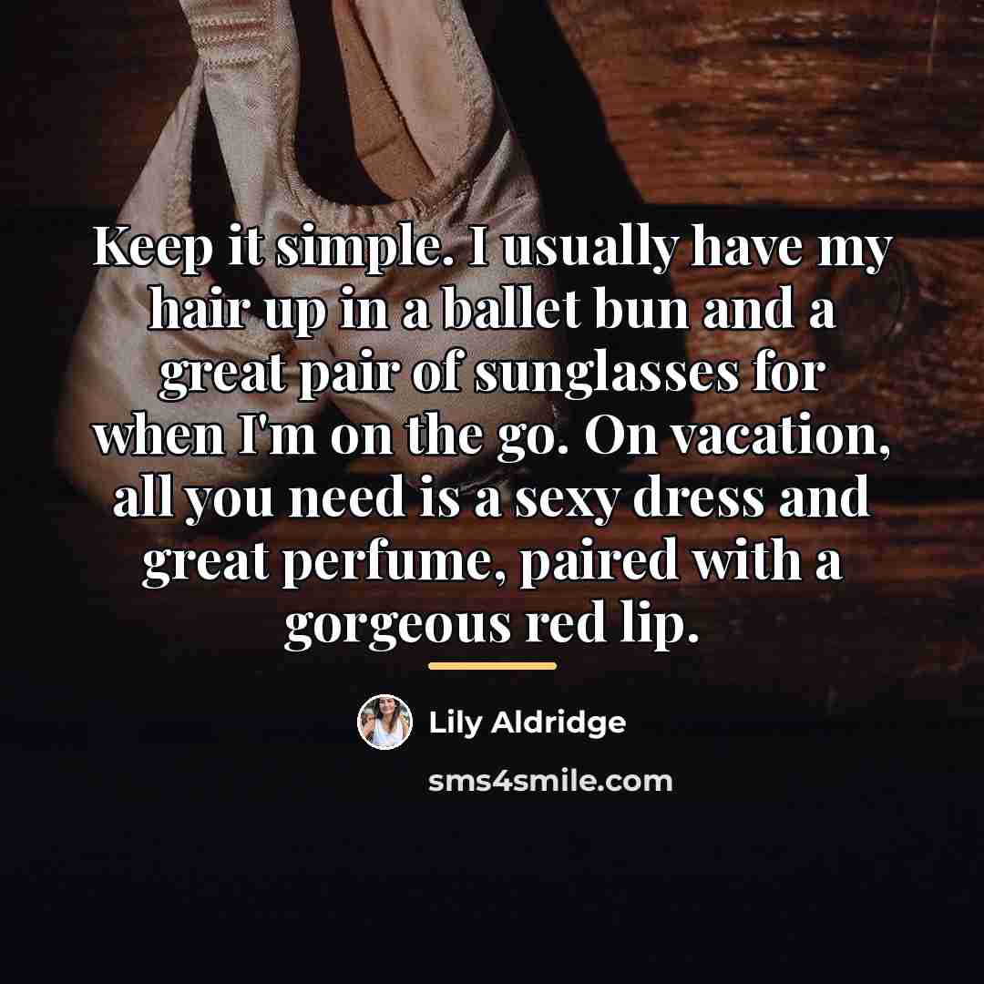 “Keep it simple. I usually have my hair up in…” quote by Lily Aldridge