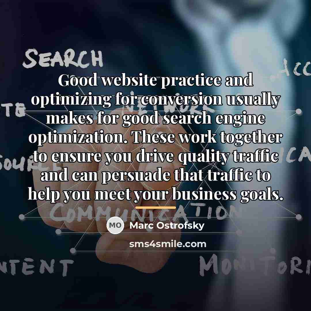“Good website practice and optimizing for conversion usually makes for…” quote by Marc Ostrofsky