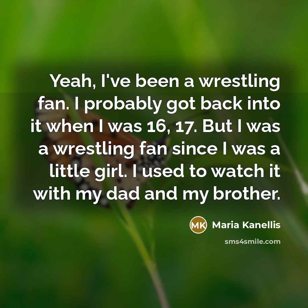 “Yeah, I've been a wrestling fan. I probably got back…” quote by Maria Kanellis
