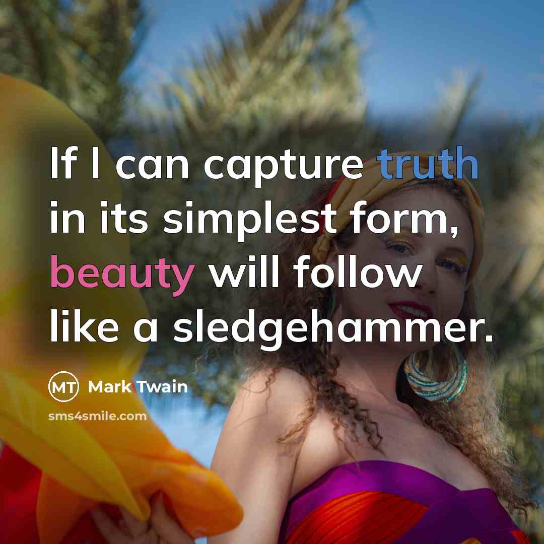 “If I can capture truth in its simplest form, beauty…” quote by Mark Twain