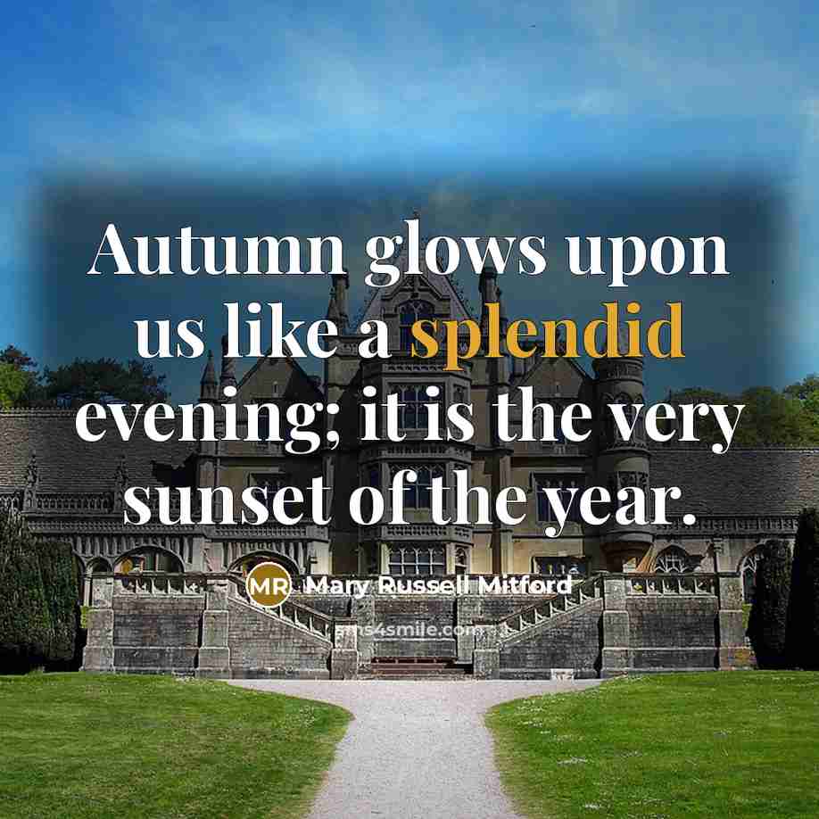 “Autumn glows upon us like a splendid evening; it is…” quote by Mary Russell Mitford