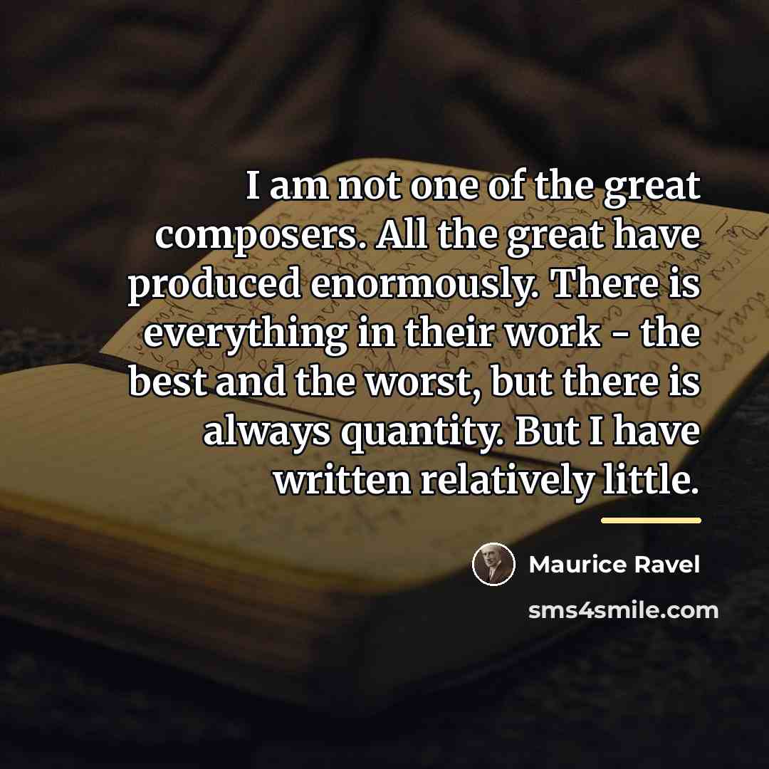 “I am not one of the great composers. All the…” quote by Maurice Ravel