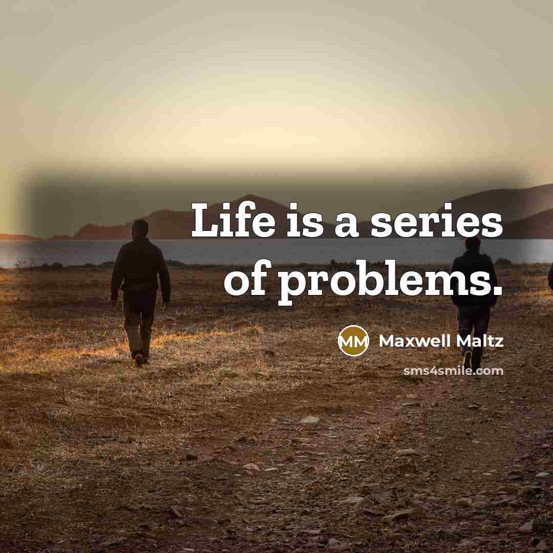 “Life is a series of problems.…” quote by Maxwell Maltz