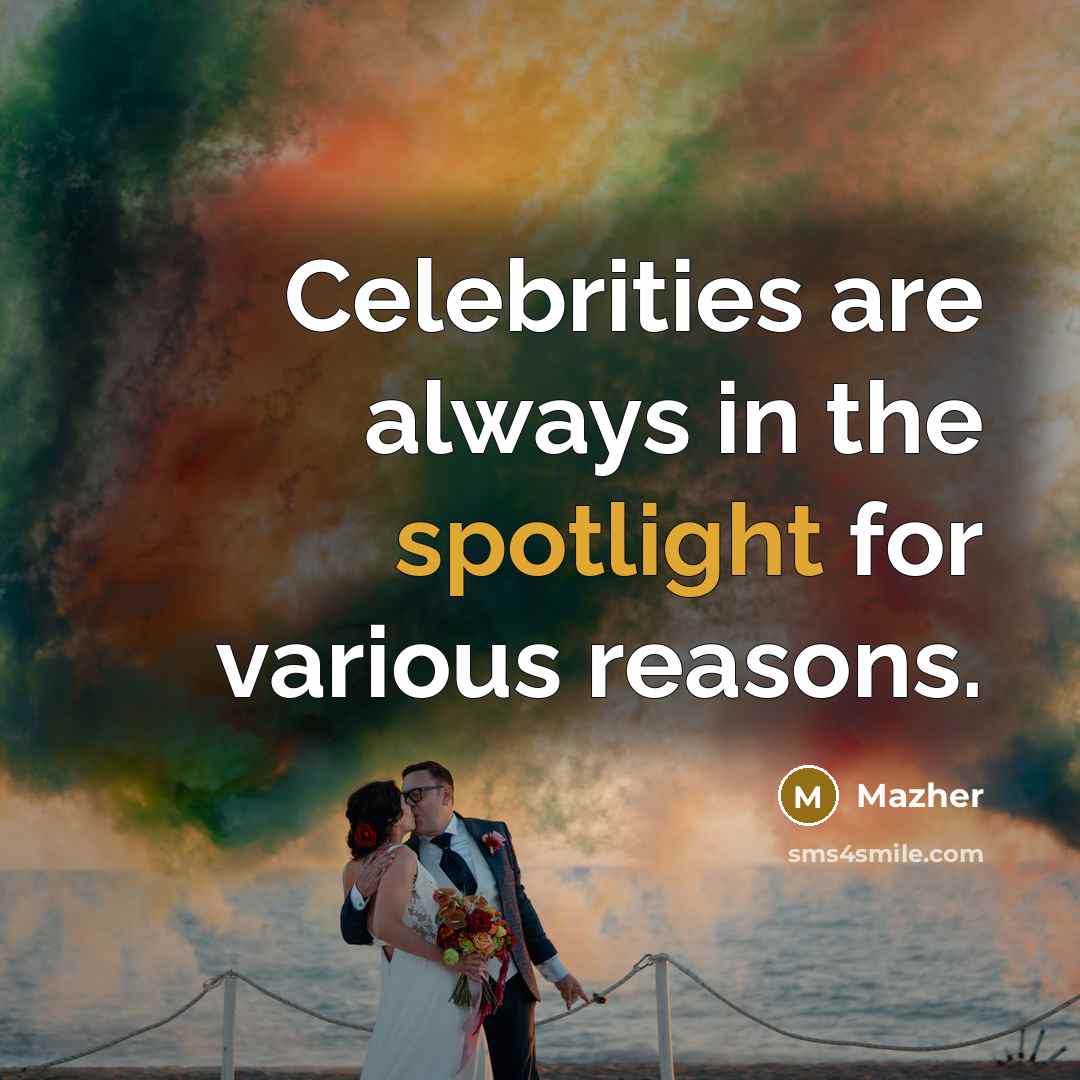 “Celebrities are always in the spotlight for various reasons.” quote by Mazher