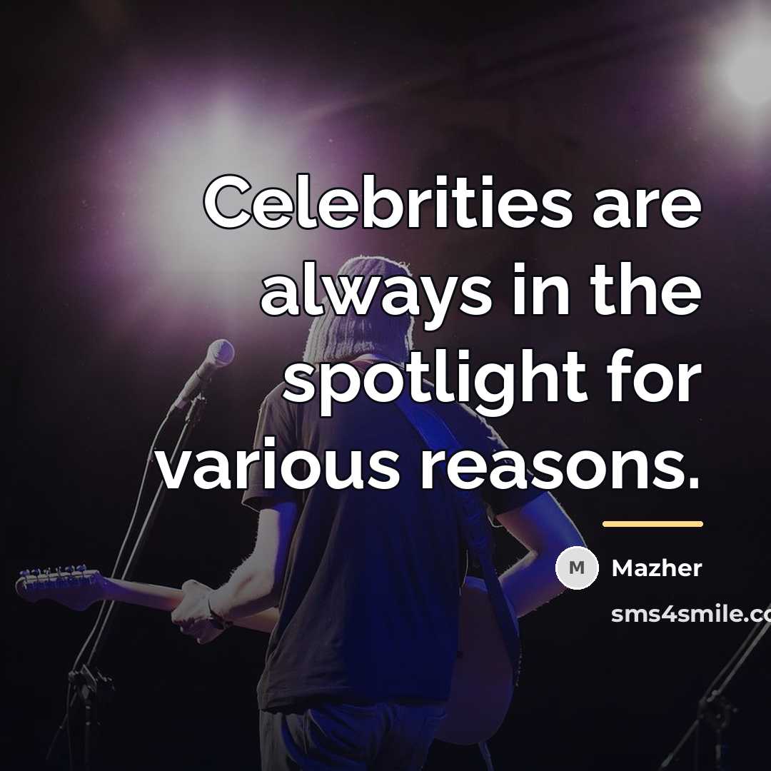 “Celebrities are always in the spotlight for various reasons.…” quote by Mazher