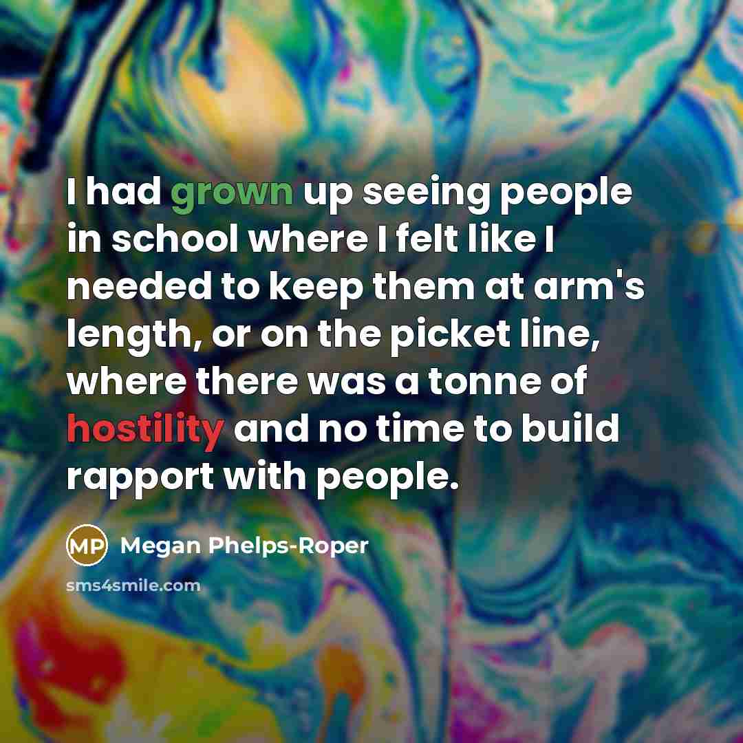 “I had grown up seeing people in school where I felt like I needed to keep them at arm's length, or on the picket line, where there was a tonne of hostility and no time to build rapport with people.” quote by Megan Phelps-Roper