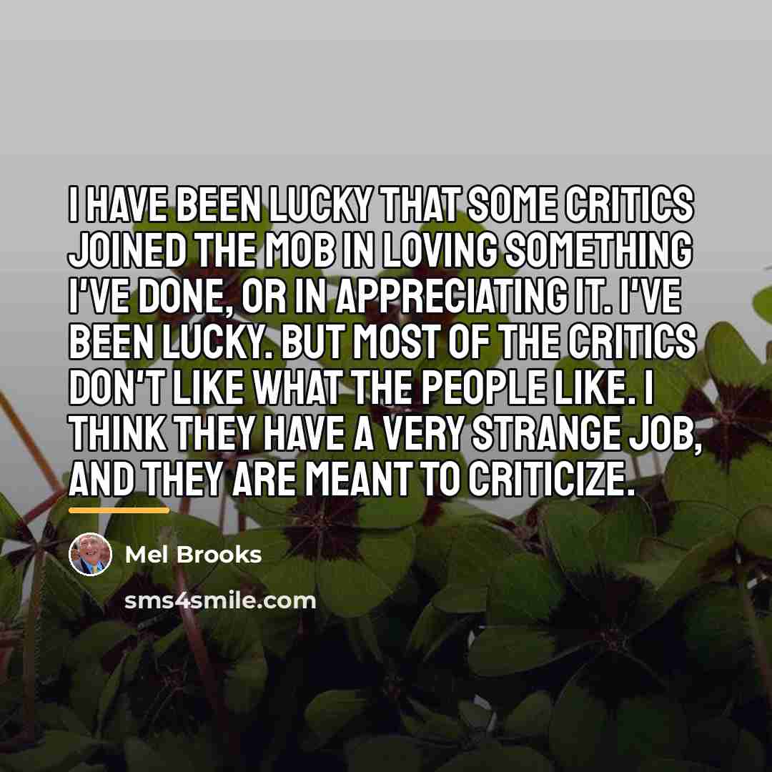 “I have been lucky that some critics joined the mob…” quote by Mel Brooks