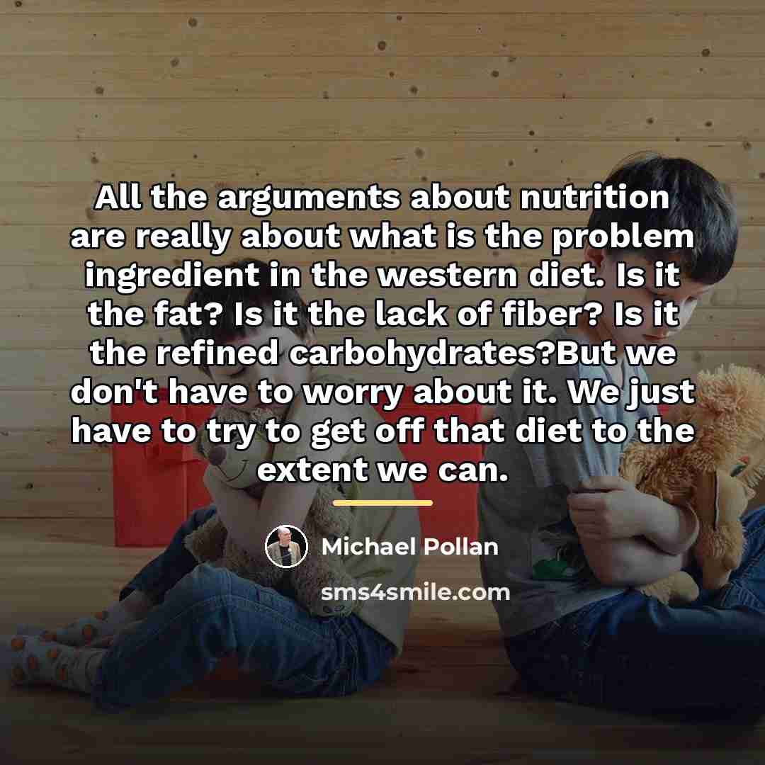 “All the arguments about nutrition are really about what is…” quote by Michael Pollan