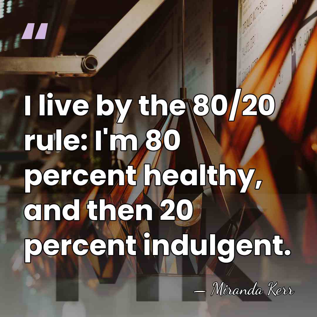 I live by the 80/20 rule: I'm 80 percent healthy, and then&hellip; - Miranda Kerr
