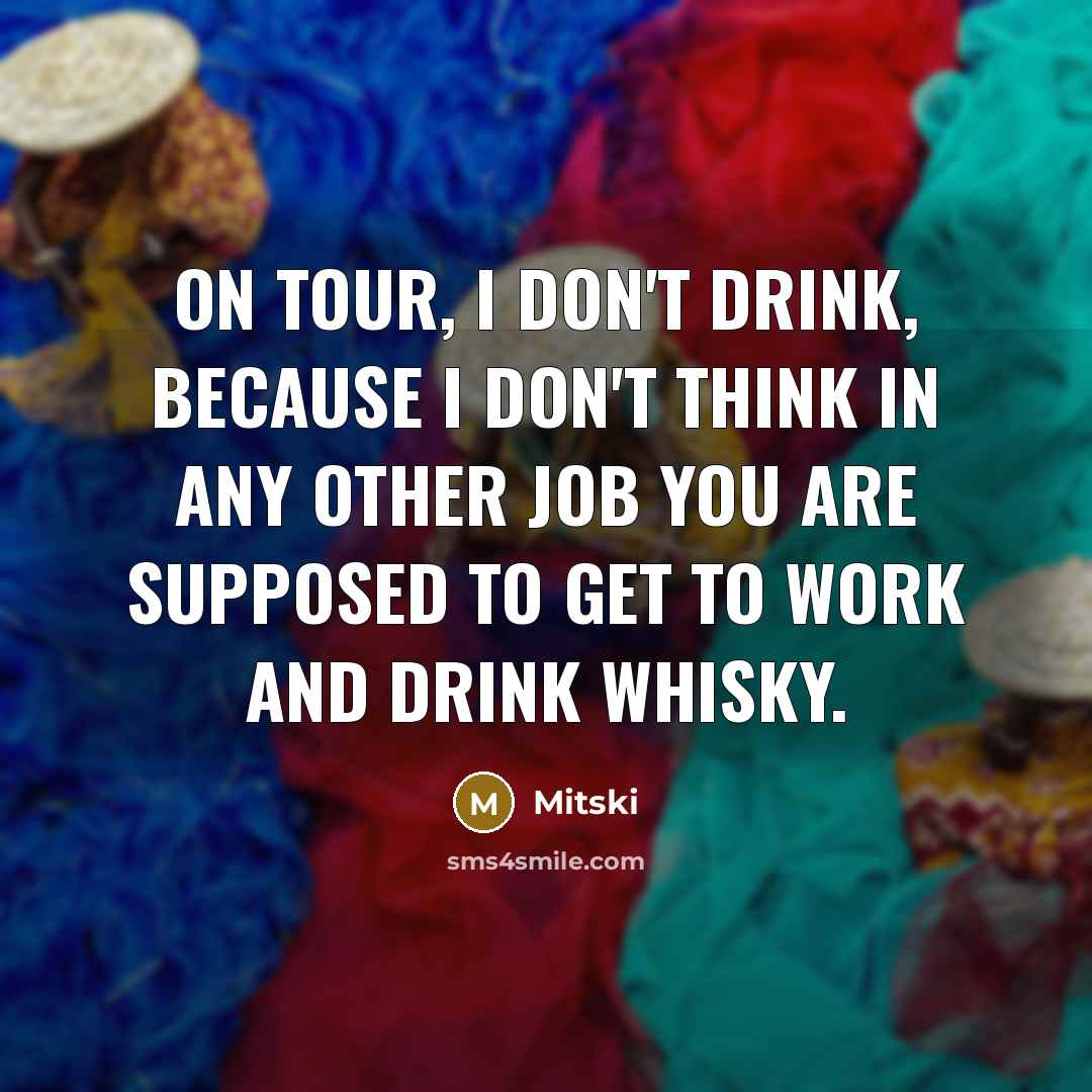 “On tour, I don't drink, because I don't think in…” quote by Mitski