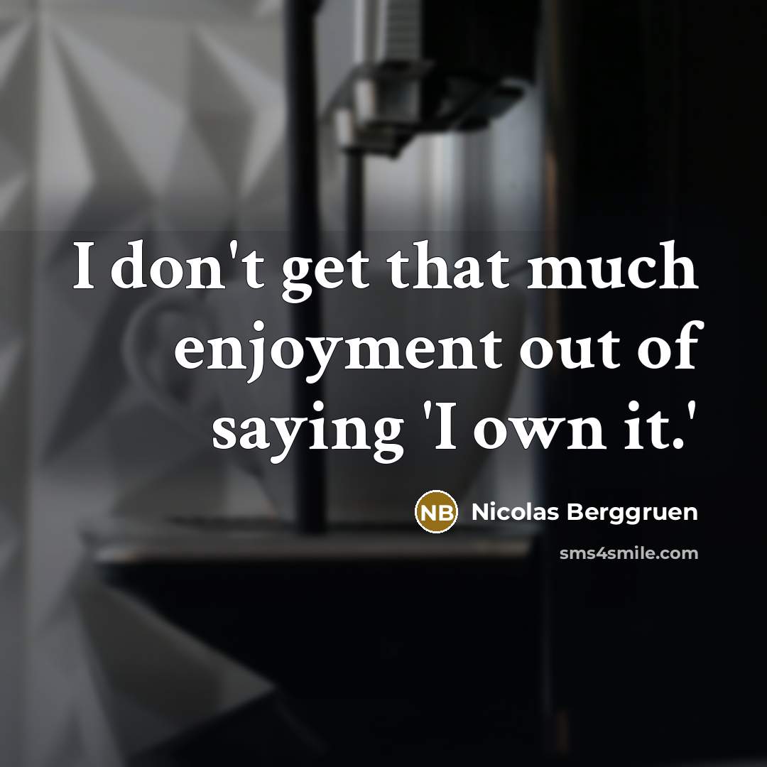 “I don't get that much enjoyment out of saying 'I…” quote by Nicolas Berggruen