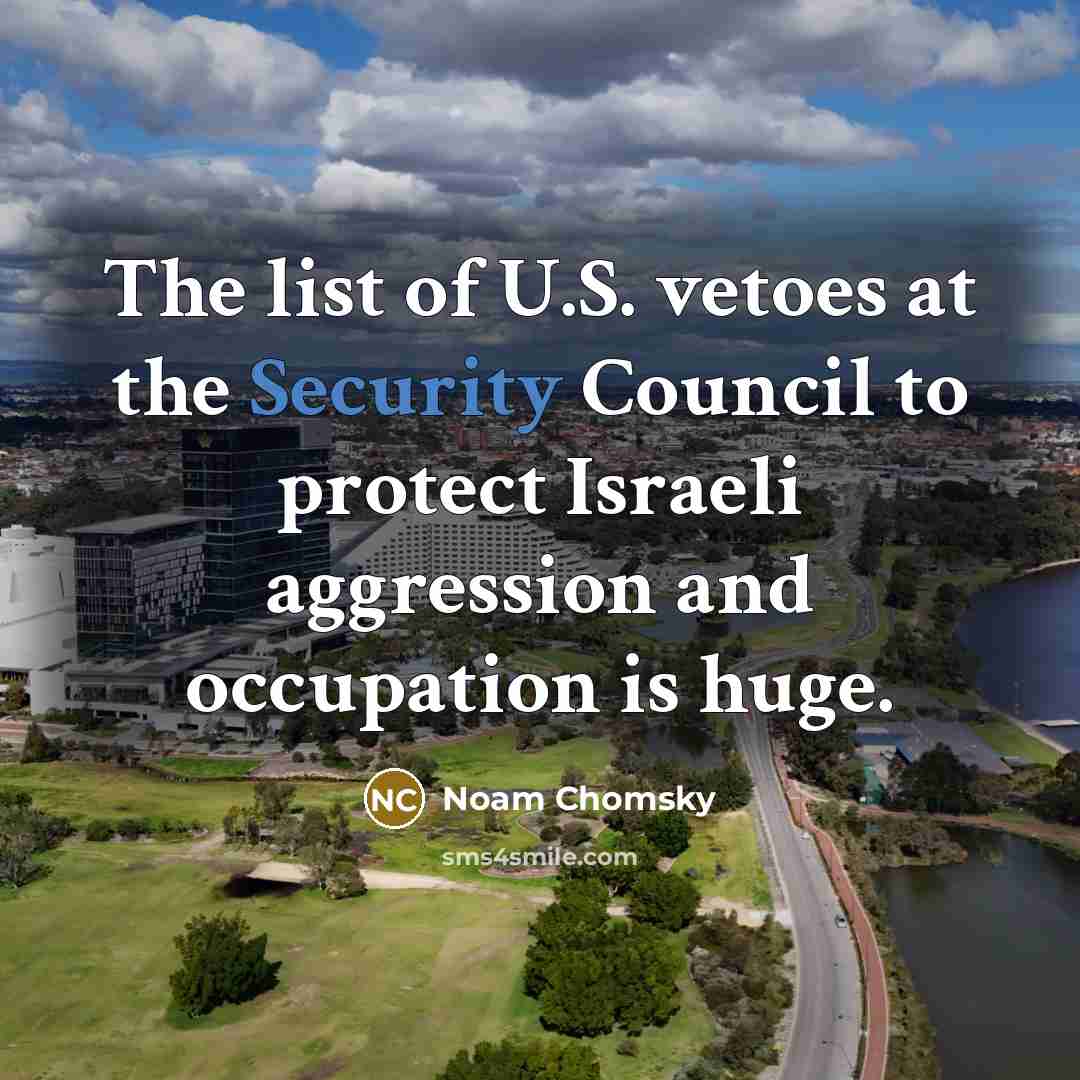 “The list of U.S. vetoes at the Security Council to…” quote by Noam Chomsky
