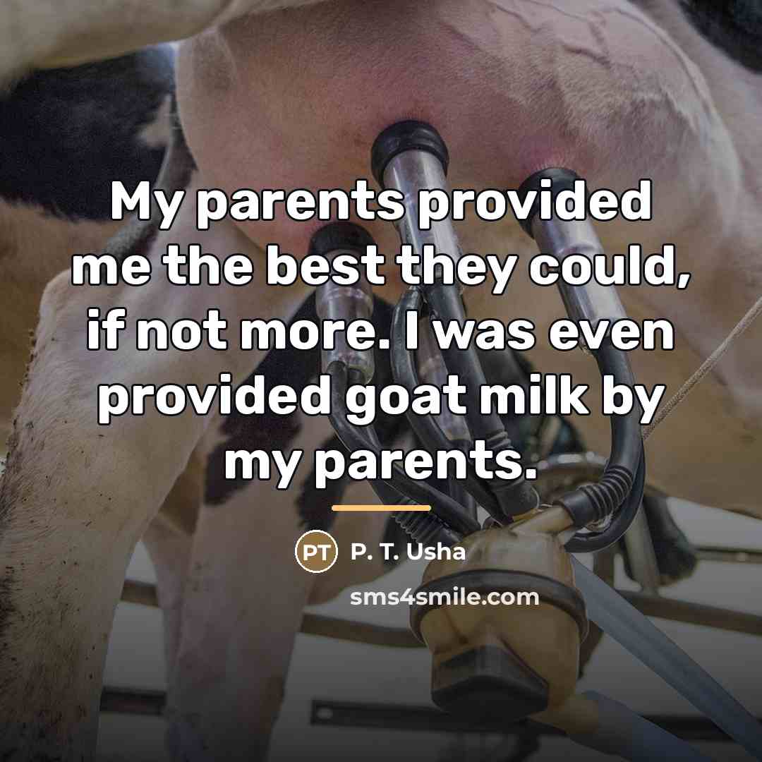 “My parents provided me the best they could, if not…” quote by P. T. Usha
