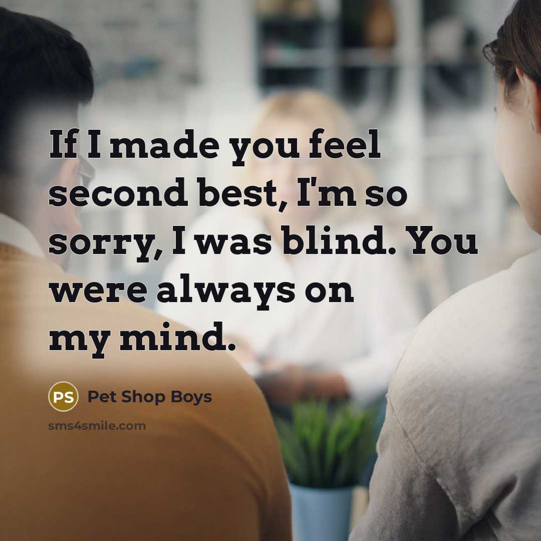 “If I made you feel second best, I'm so sorry,…” quote by Pet Shop Boys