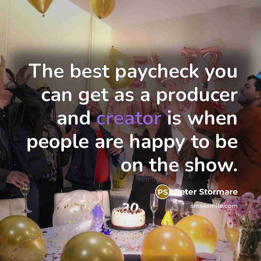 “The best paycheck you can get as a producer and…” quote by Peter Stormare