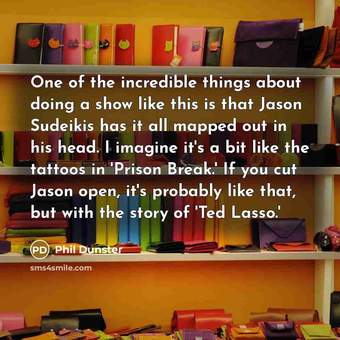 “One of the incredible things about doing a show like…” quote by Phil Dunster