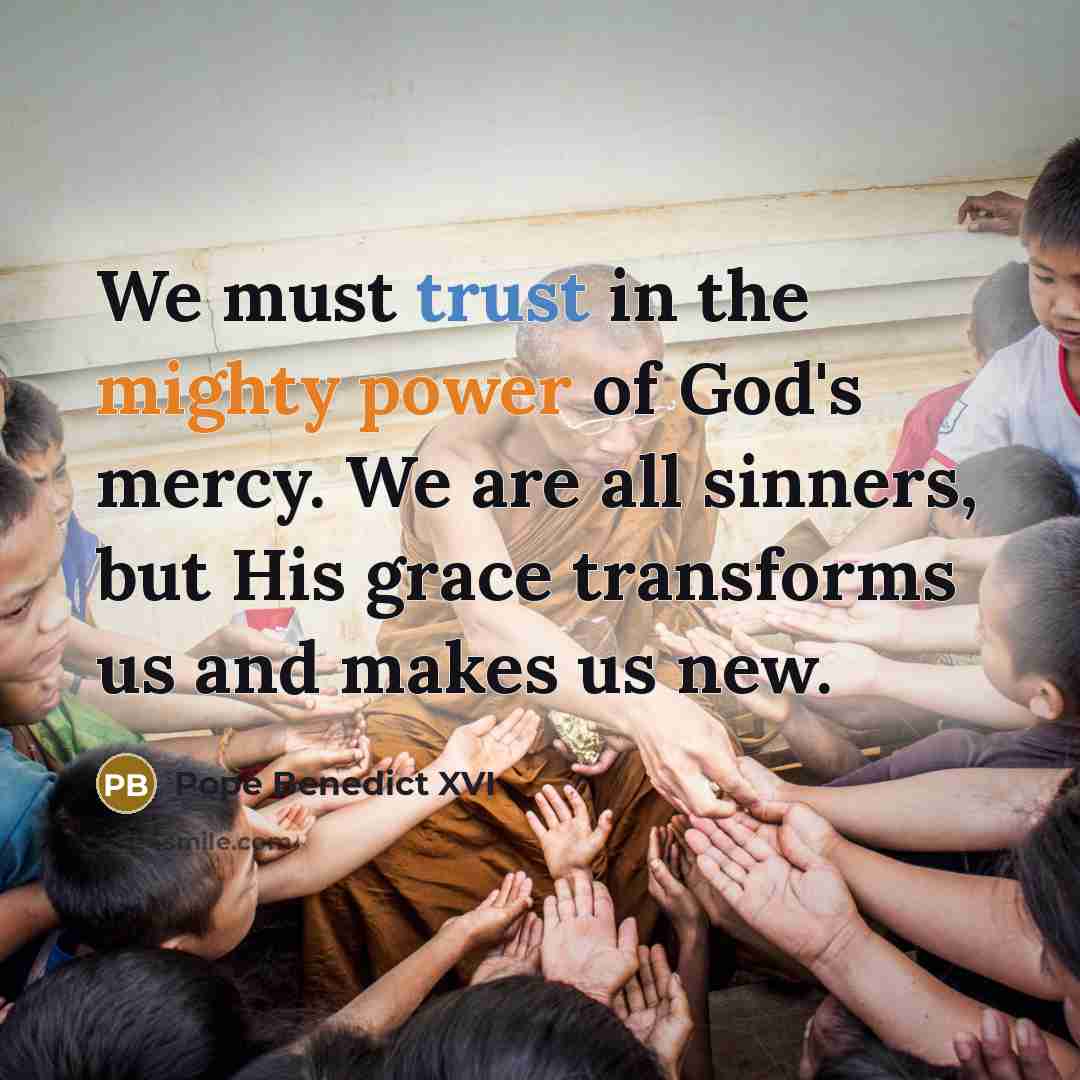 “We must trust in the mighty power of God's mercy.…” quote by Pope Benedict XVI