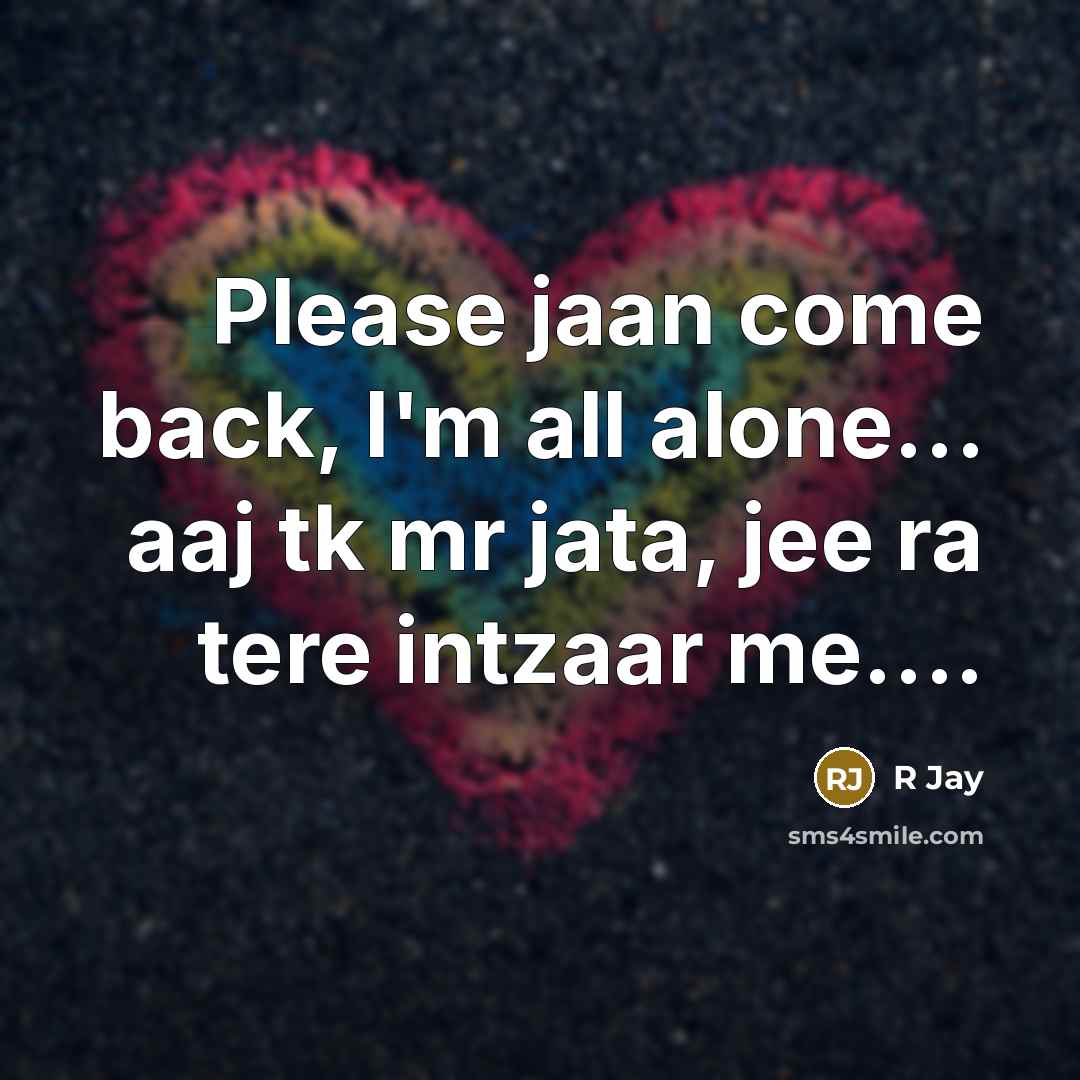 “Please jaan come back, I'm all alone...... aaj tk mr…” quote by R Jay