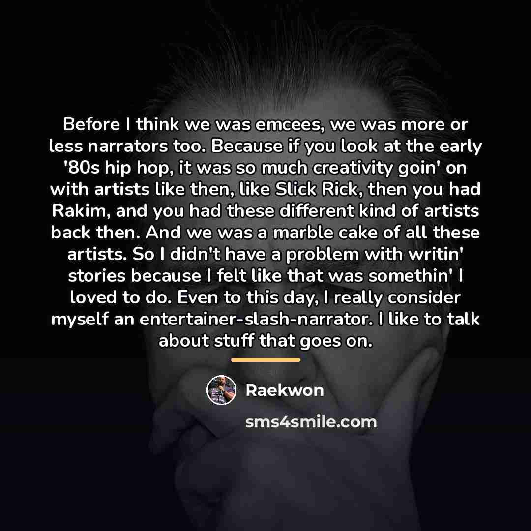 “Before I think we was emcees, we was more or…” quote by Raekwon