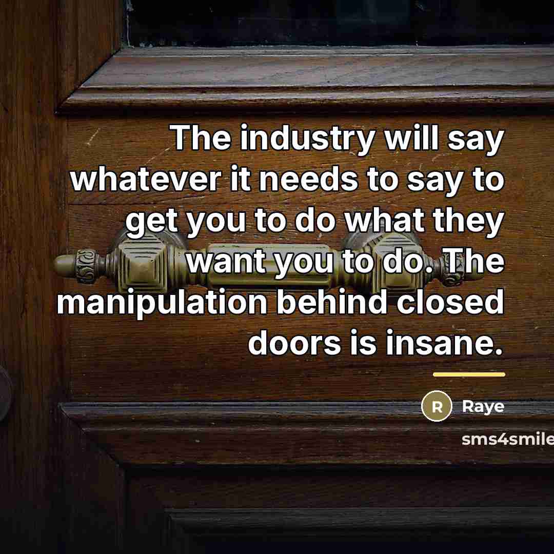 “The industry will say whatever it needs to say to…” quote by Raye