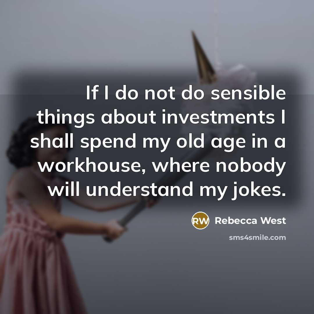 “If I do not do sensible things about investments I…” quote by Rebecca West
