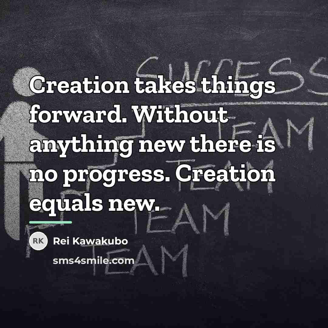 “Creation takes things forward. Without anything new there is no…” quote by Rei Kawakubo