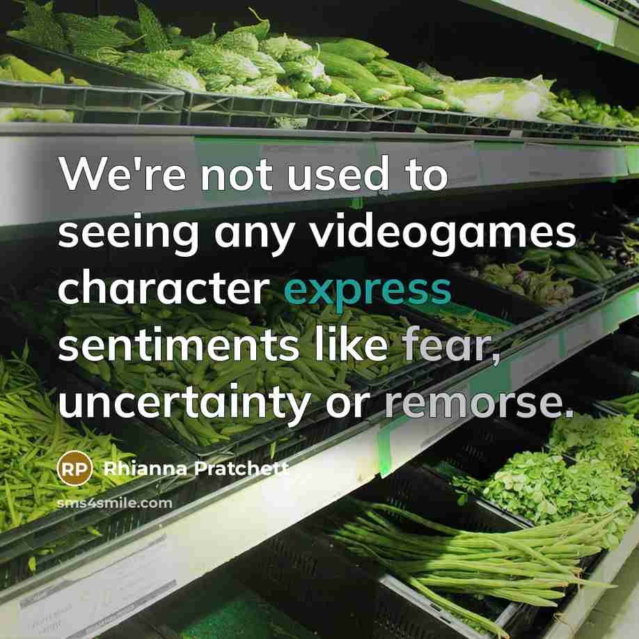 “We're not used to seeing any videogames character express sentiments…” quote by Rhianna Pratchett