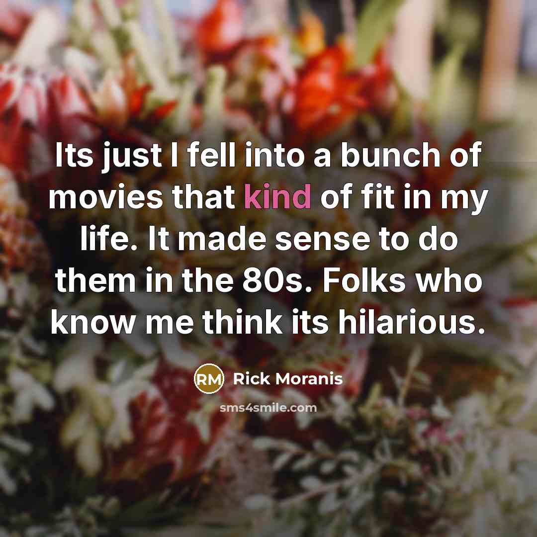 “Its just I fell into a bunch of movies that…” quote by Rick Moranis