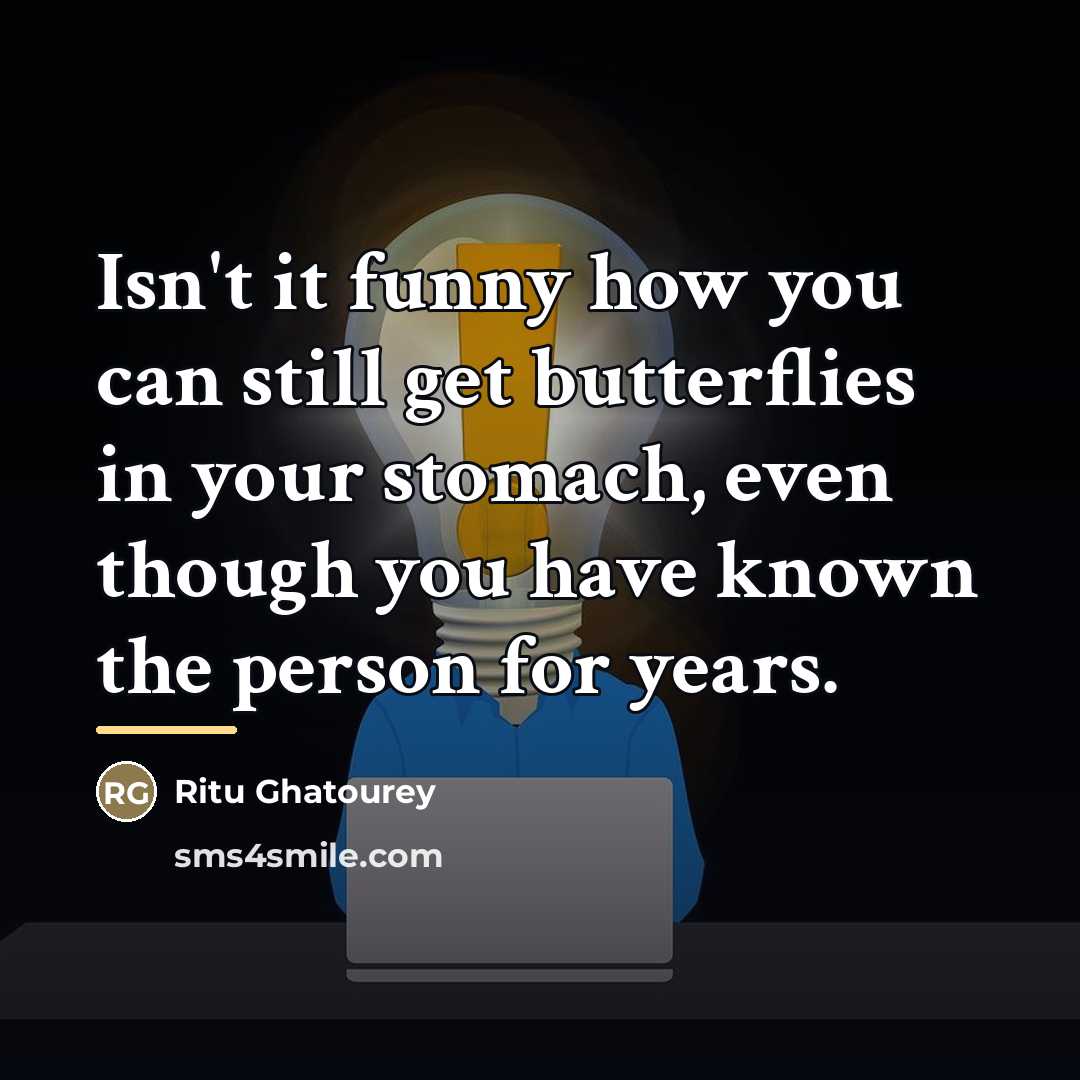 “Isn't it funny how you can still get butterflies in…” quote by Ritu Ghatourey