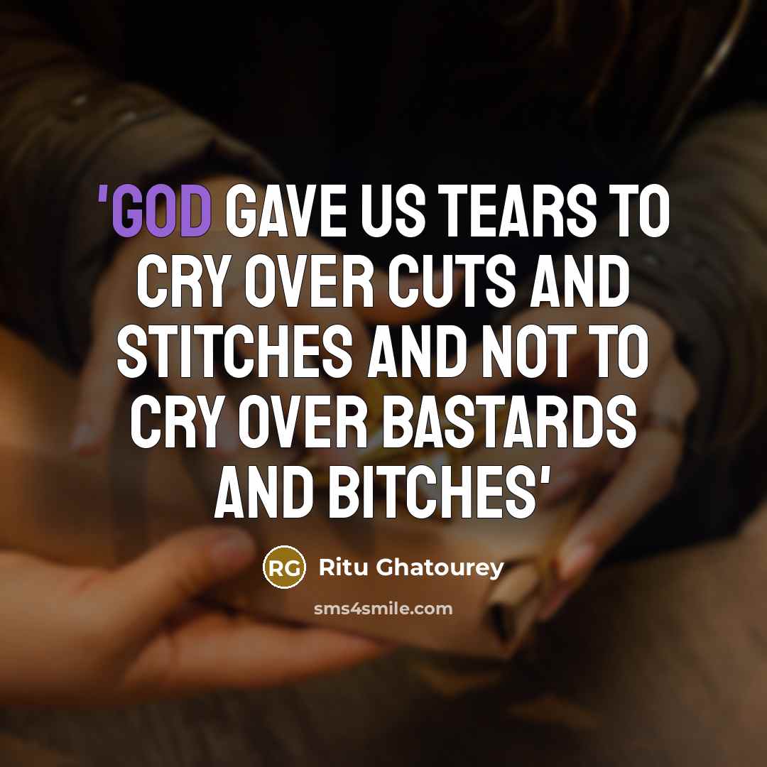 “'God Gave Us Tears To Cry Over Cuts And Stitches…” quote by Ritu Ghatourey